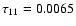 $\tau _{11}=0.0065$