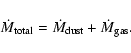 \begin{displaymath}\dot{M}_{\rm total} = \dot{M}_{\rm dust}+\dot{M}_{\rm gas}.
\end{displaymath}