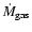 $\dot{M}_{\rm gas}$