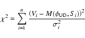 \begin{displaymath}
\chi^{2} = \sum_{i=1}^{n}
\frac{\left(V_{i}-M({{\phi_{\rm UD}},S_{i}})\right)^{2}}{\sigma_{i}^{2}}
\end{displaymath}
