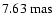 $7.63~{\rm mas}$