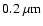 $0.2~{\rm\mu m}$