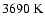 $3690~{\rm K}$