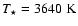 $T_\star=3640~{\rm K}$