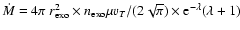 $\dot{M} = 4 \pi ~ r_{\rm exo}^2 \times n_{\rm exo}
\mu v_T / (2 \sqrt{\pi})\times
{\rm e}^{-\lambda} (\lambda + 1)$