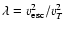 $\lambda=v_{\rm esc}^2/v_T^2$