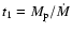 $t_1=M_{\rm p} / \dot{M}$