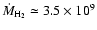 $\dot{M}_{\rm H_2} \simeq 3.5 \times 10^{9}$