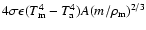 $4\sigma\epsilon(T_{\rm m}^4- T_{\rm a}^4)A(m/\rho_{\rm m})^{2/3}$