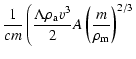 $\displaystyle {{1}\over{cm}}\left({{\Lambda\rho_{\rm a} v^3}\over{2}}A\left({{m}\over{\rho_{\rm m}}}\right)^{2/3} \right.$