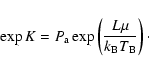 \begin{displaymath}\exp K=P_{\rm a}\exp\left(\frac{L\mu}{k_{\rm B}T_{\rm B}}\right)\cdot
\end{displaymath}
