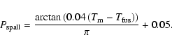 \begin{displaymath}P_{\rm spall}=\frac{\arctan\left(0.04\left(T_{\rm m}-T_{\rm fus}\right)\right)}{\pi}+0.05.
\end{displaymath}