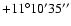 $+11^\circ10'35''$