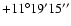 $+11^\circ19'15''$