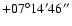 $+07^\circ14'46''$