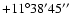 $+11^\circ38'45''$