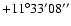 $+11^\circ33'08''$