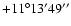 $+11^\circ13'49''$