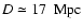 $D \simeq 17~\rm ~Mpc$