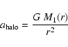 \begin{displaymath}a_{\rm halo} = {G~M_1(r) \over r^2}
\end{displaymath}