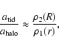 \begin{displaymath}{a_{\rm tid} \over a_{\rm halo}} \approx {\rho_2(R) \over \rho_1(r)},
\end{displaymath}