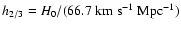 $h_{2/3} = H_0 / (66.7 ~ \rm km ~ s^{-1} ~Mpc^{-1})$