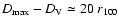 $D_{\rm max} - D_{\rm V} \simeq 20~ r_{100}$