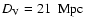 $D_{\rm V} = 21 ~\rm ~Mpc$