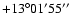 $+13^\circ01'55''$