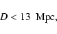 \begin{displaymath}D < 13 ~{\rm ~Mpc},\end{displaymath}