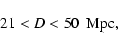 \begin{displaymath}21 < D < 50 ~{\rm ~Mpc},\end{displaymath}