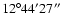 $\rm 12^\circ44'27''$
