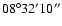 $\rm08^\circ32'10''$