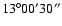 $\rm 13^\circ00'30''$