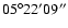 $\rm05^\circ22'09''$