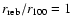 $r_{\rm
reb}/r_{100} = 1$