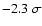 $-2.3~\sigma$