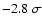 $-2.8~\sigma$