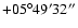 $+05^\circ49'32''$