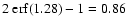 $2~{\rm erf}(1.28)-1 = 0.86$