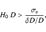 \begin{displaymath}H_0~D > {\sigma_v \over \delta D/D},
\end{displaymath}