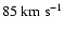 $85 ~ \rm km ~ s^{-1}$
