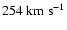 $254 ~ \rm km ~
s^{-1}$