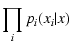 $\displaystyle \prod_i p_i(x_i\vert x)$