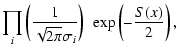 $\displaystyle \prod_i \left ({1\over \sqrt{2\pi}
\sigma_i } \right ) ~\exp \left(-{S(x)\over2} \right),$