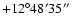 $+12^\circ48'35''$