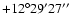$+12^\circ29'27''$
