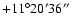 $+11^\circ20'36''$