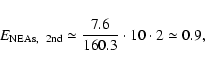 \begin{displaymath}{E}_{\rm NEAs,~~2nd}\simeq \frac{7.6}{160.3}\cdot 10\cdot 2 \simeq 0.9,
\end{displaymath}