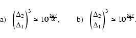 \begin{displaymath}{\rm a)}~~~\biggl(\frac{\Delta_2}{\Delta_1}\biggr)^3
\simeq 1...
...\Delta_2}{\Delta_1}\biggr)^3\simeq 10^{\frac{3\Delta {V}}{5}}.
\end{displaymath}
